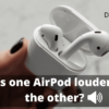 why is one airpod louder than the other