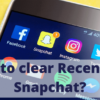 How to clear recents on Snapchat