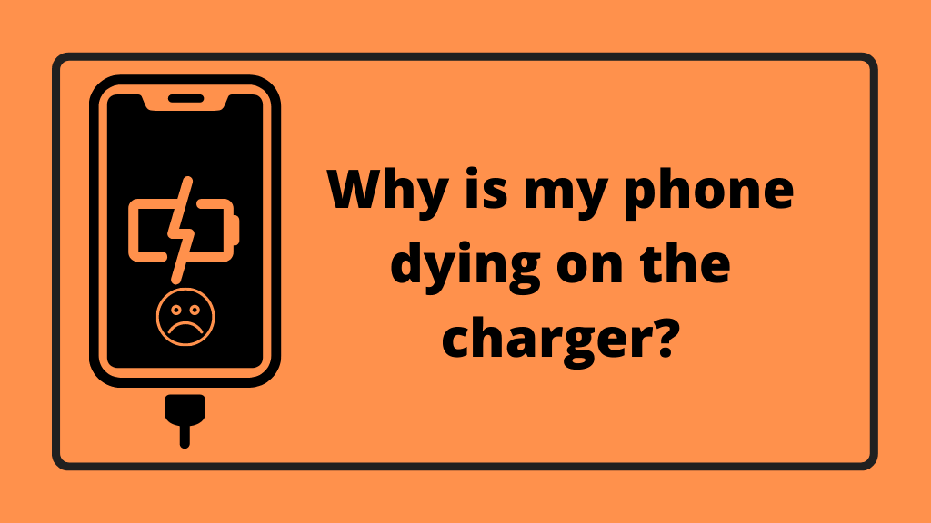 Why is my phone dying on the charger? Reasons, How to fix this!