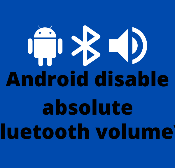 Android disable absolute Bluetooth volume