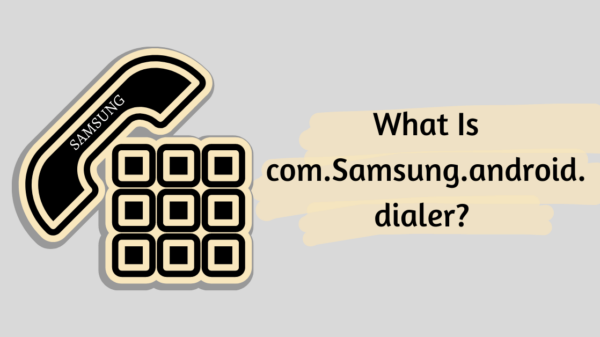 What Is com.Samsung.android.dialer