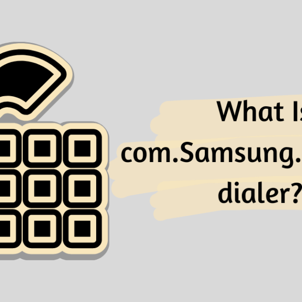 What Is com.Samsung.android.dialer