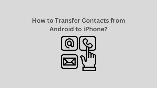 How to Transfer Contacts from Android to iPhone?