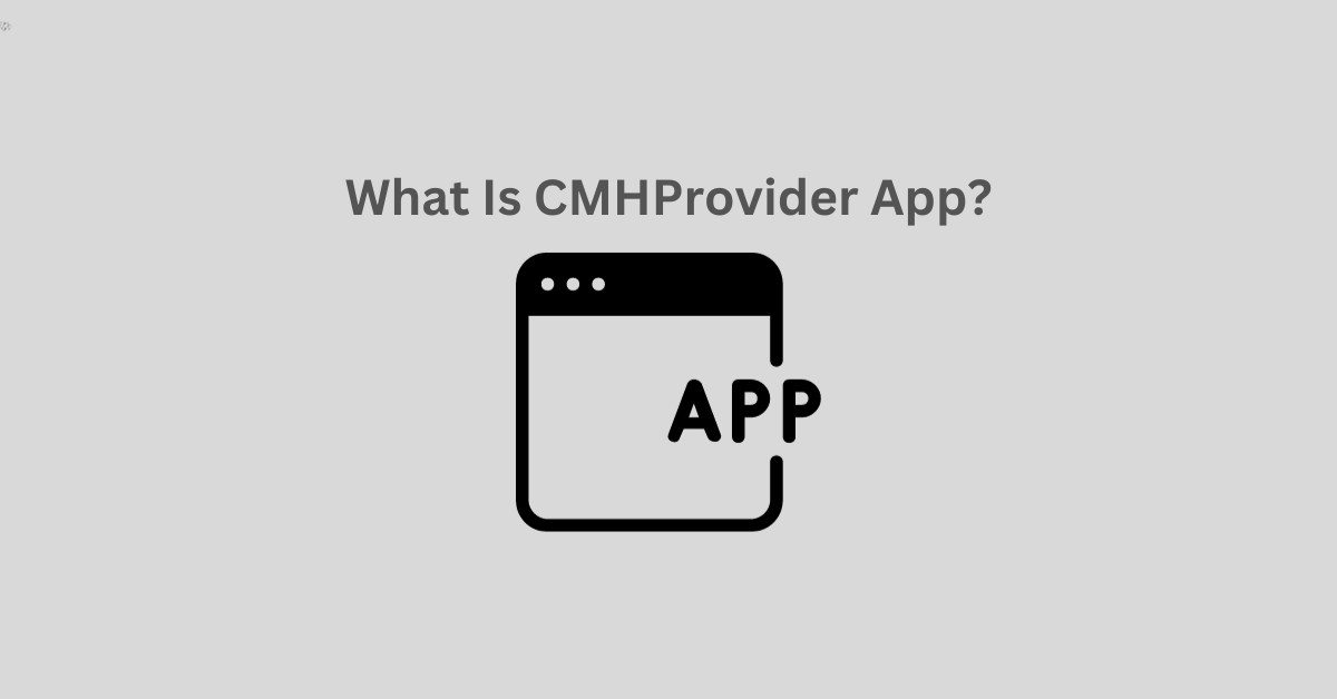 What Is CMHProvider App