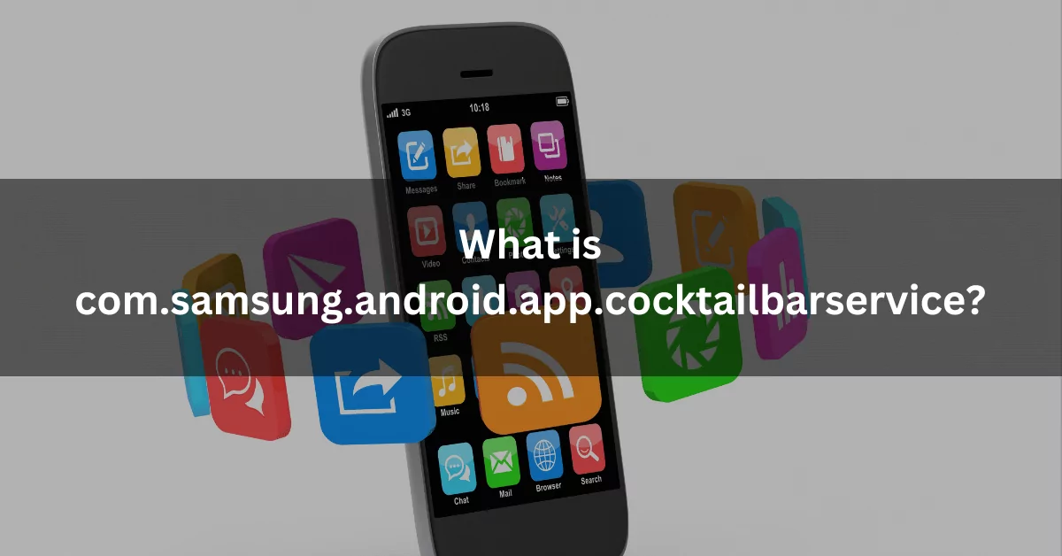 What is com.samsung.android.app.cocktailbarservice