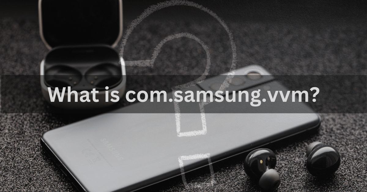 What is com.samsung.vvm?