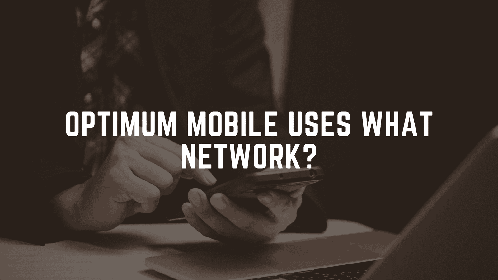 Optimum Mobile Uses What Network